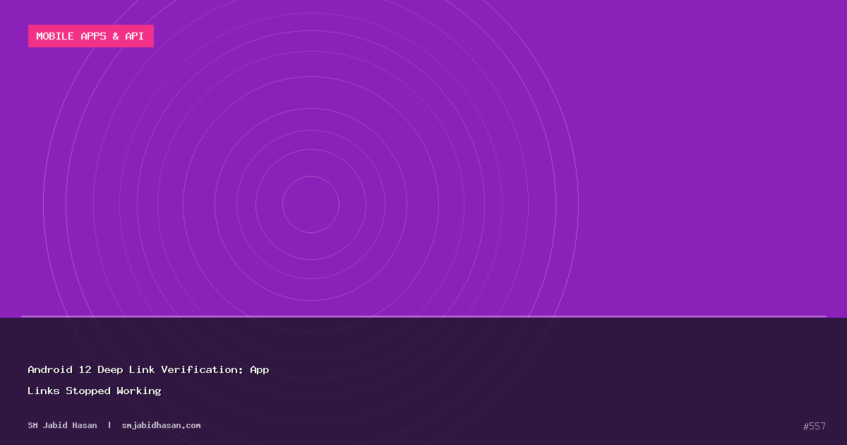 Android 12 Deep Link Verification: App Links Stopped Working