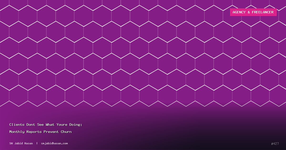 Clients Dont See What Youre Doing: Monthly Reports Prevent Churn