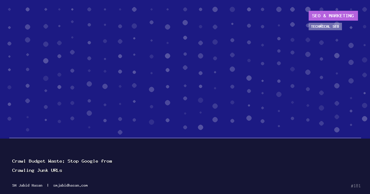 Crawl Budget Waste: Stop Google from Crawling Junk URLs