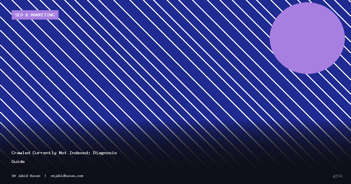 Crawled Currently Not Indexed: Diagnosis Guide