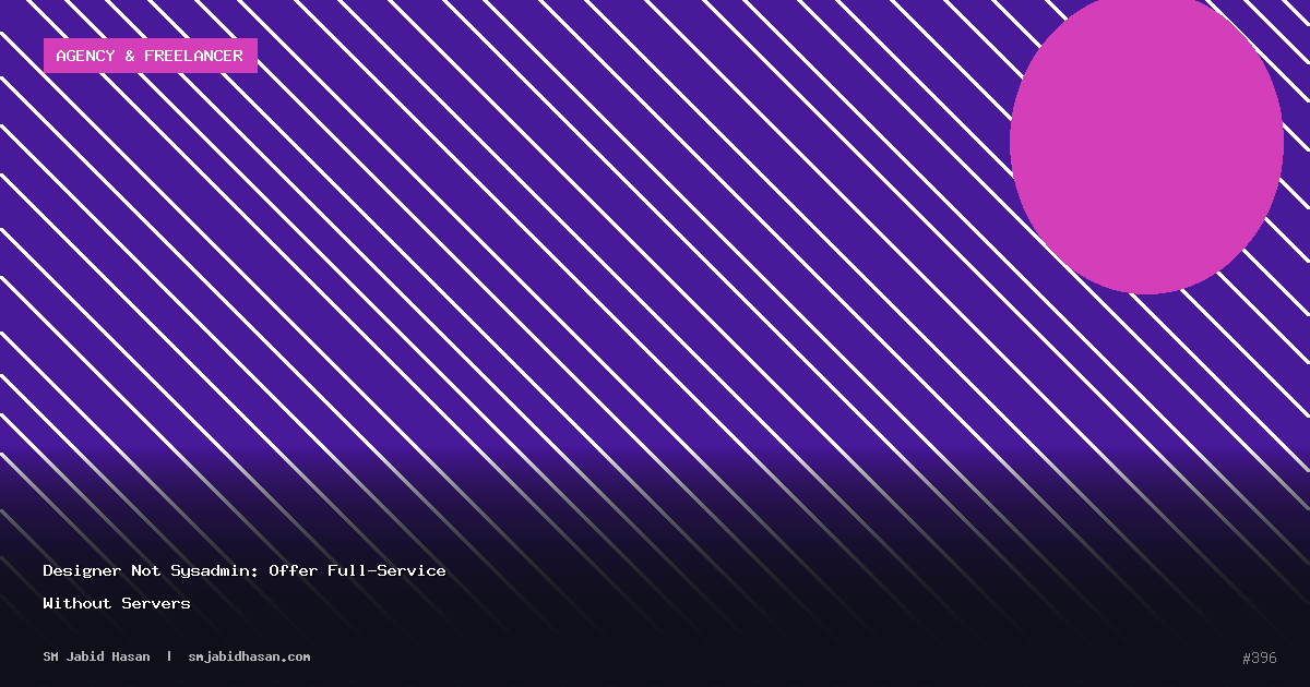 Designer Not Sysadmin: Offer Full-Service Without Servers