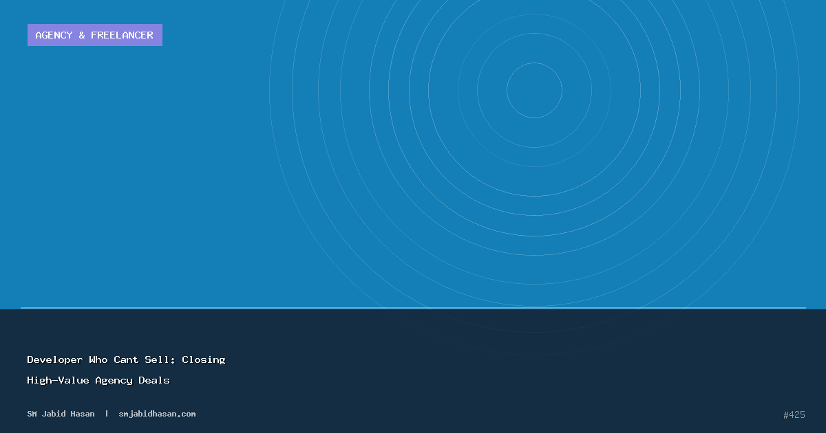 Developer Who Cant Sell: Closing High-Value Agency Deals