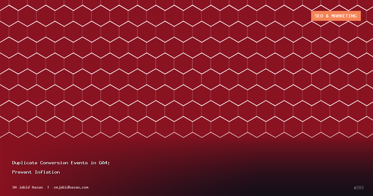 Duplicate Conversion Events in GA4: Prevent Inflation