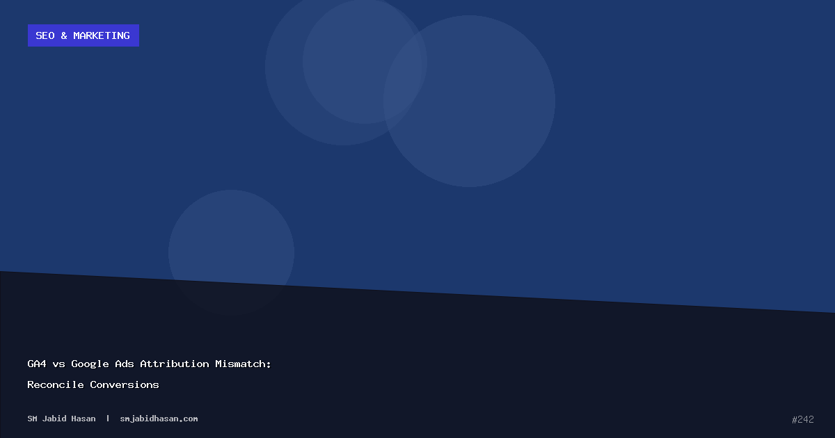 GA4 vs Google Ads Attribution Mismatch: Reconcile Conversions