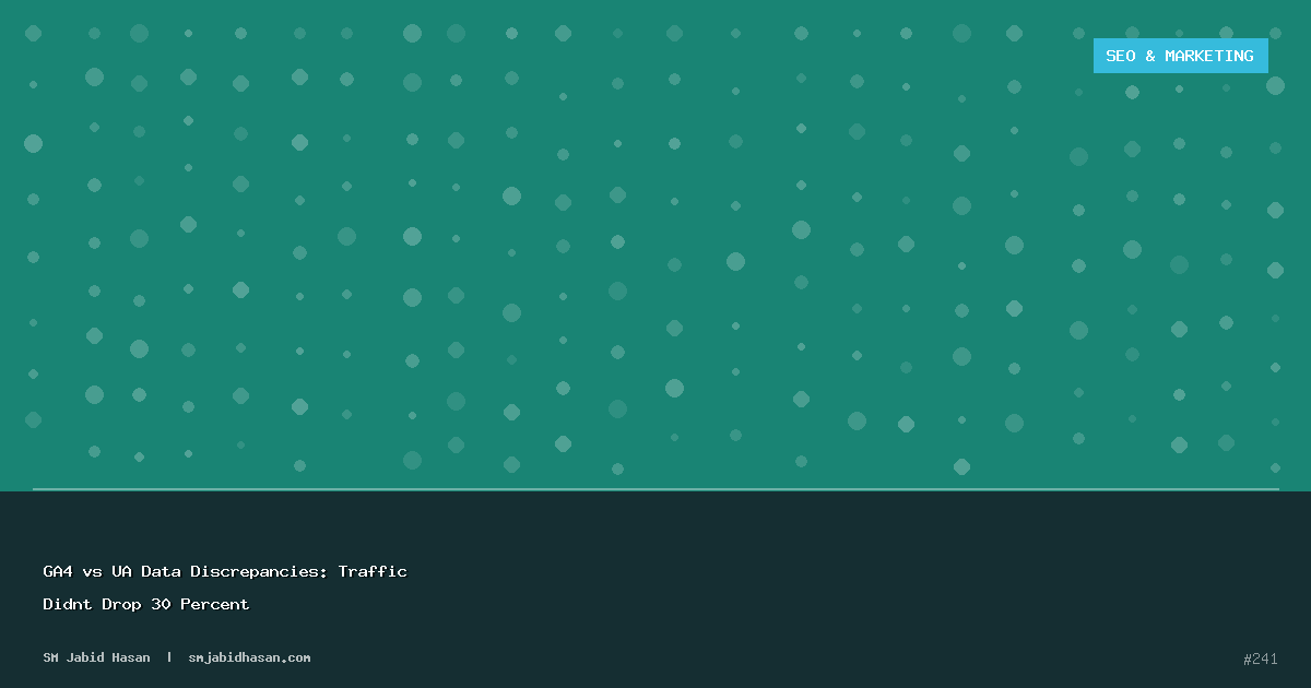 GA4 vs UA Data Discrepancies: Traffic Didnt Drop 30 Percent