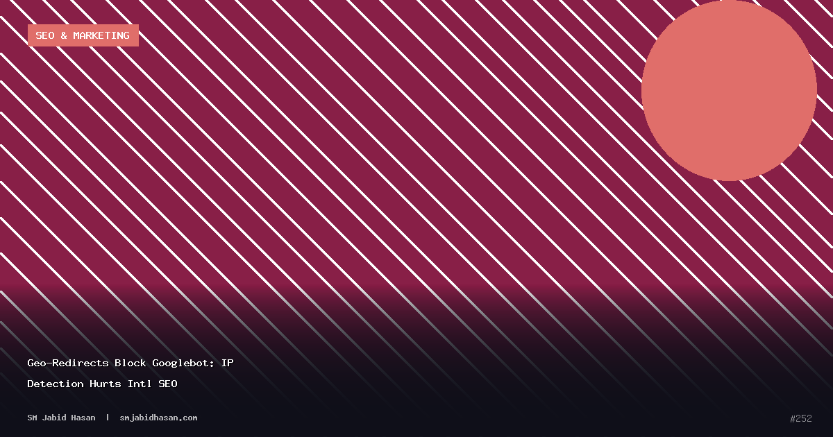 Geo-Redirects Block Googlebot: IP Detection Hurts Intl SEO