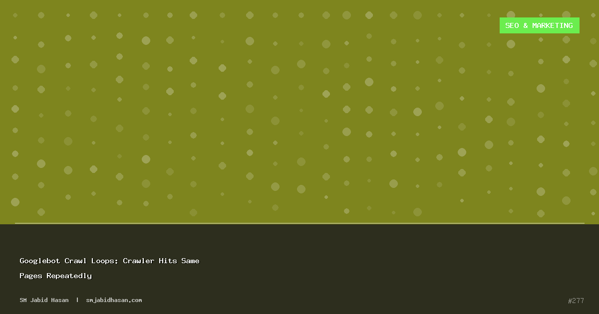 Googlebot Crawl Loops: Crawler Hits Same Pages Repeatedly