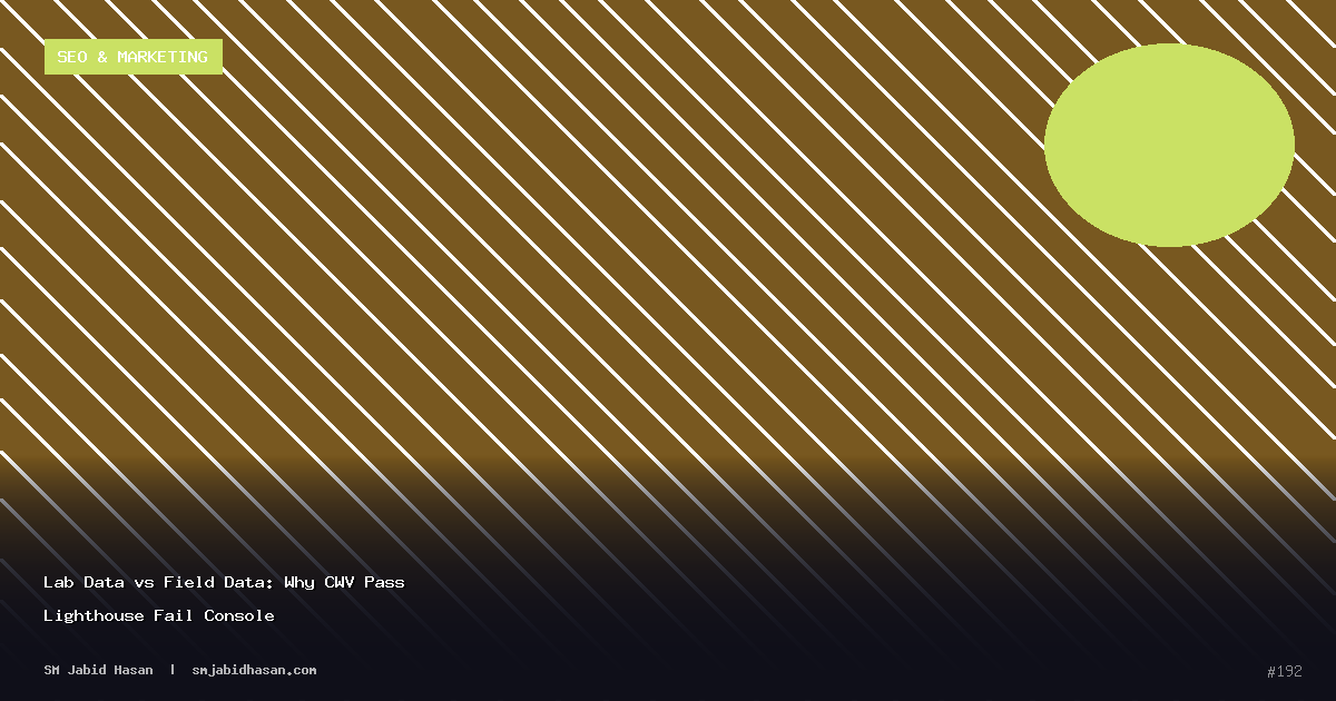 Lab Data vs Field Data: Why CWV Pass Lighthouse Fail Console