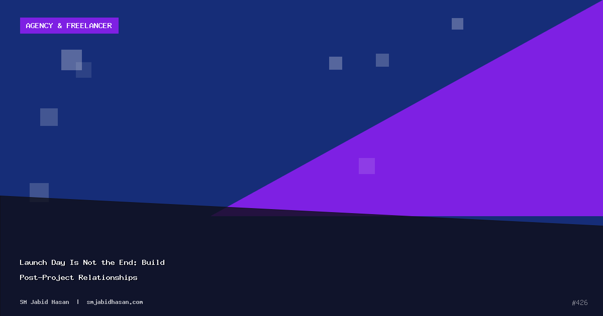 Launch Day Is Not the End: Build Post-Project Relationships