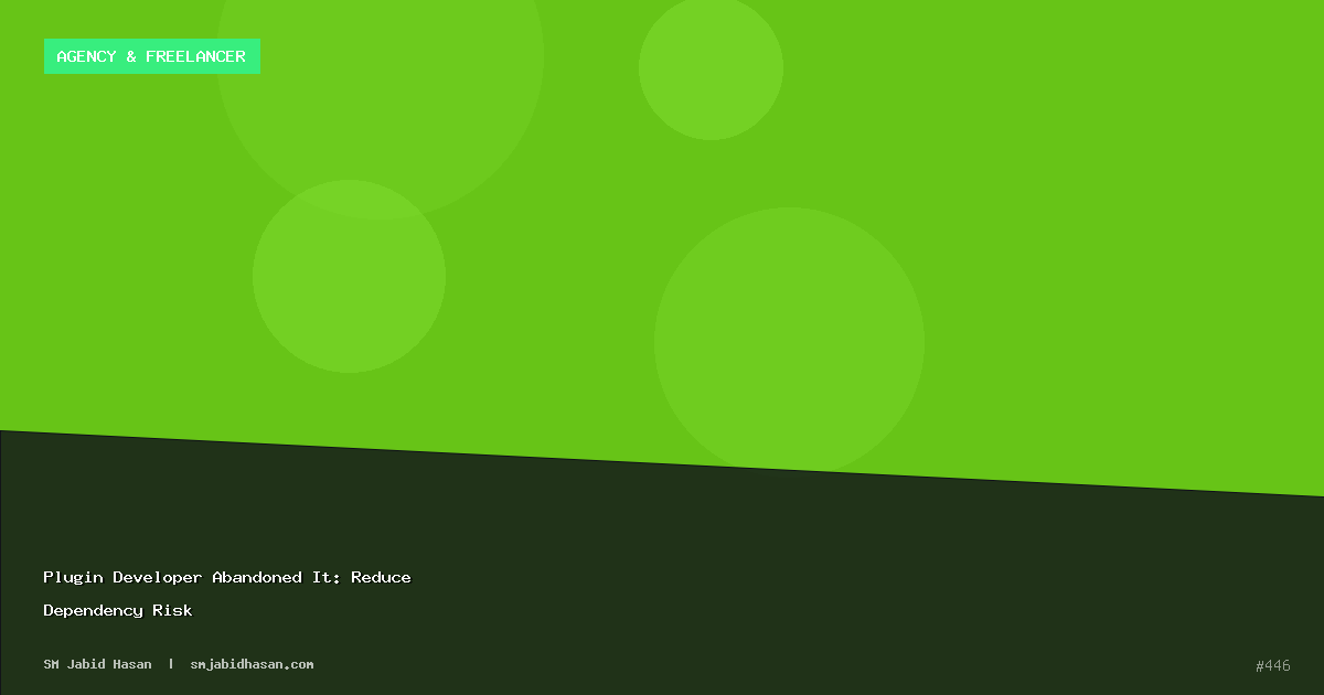 Plugin Developer Abandoned It: Reduce Dependency Risk