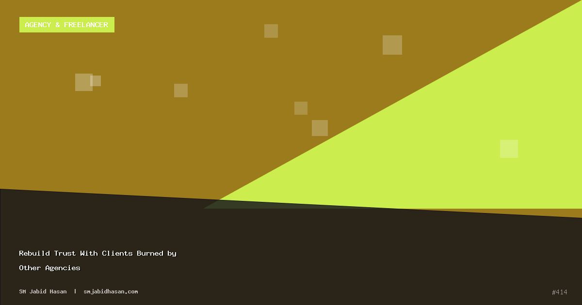 Rebuild Trust With Clients Burned by Other Agencies