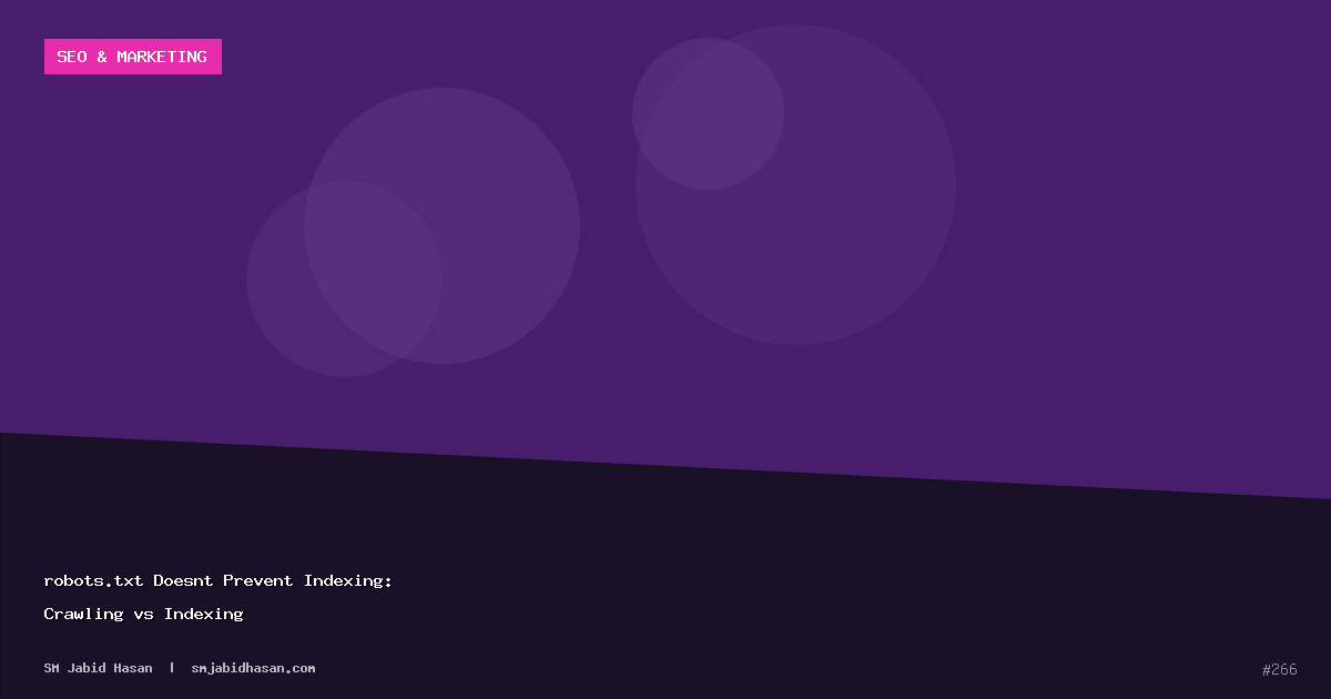 robots.txt Doesnt Prevent Indexing: Crawling vs Indexing