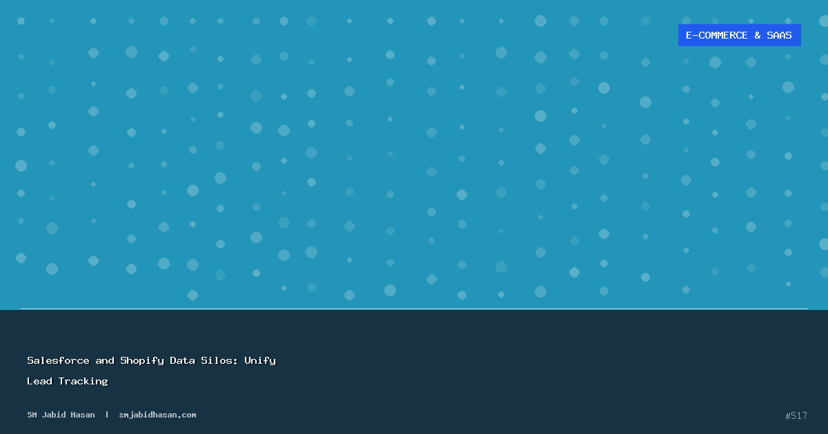 Salesforce and Shopify Data Silos: Unify Lead Tracking