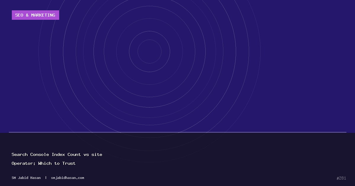 Search Console Index Count vs site Operator: Which to Trust