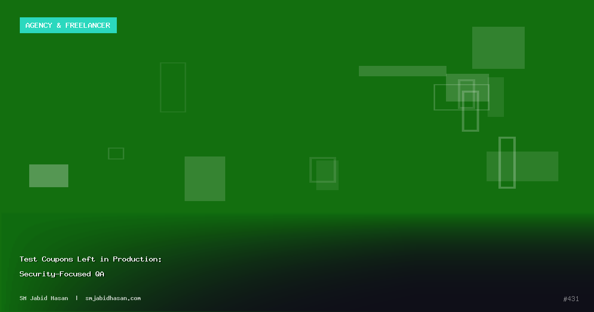 Test Coupons Left in Production: Security-Focused QA