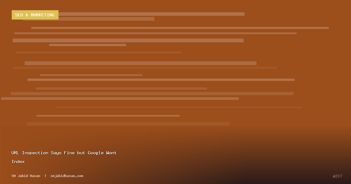 URL Inspection Says Fine but Google Wont Index