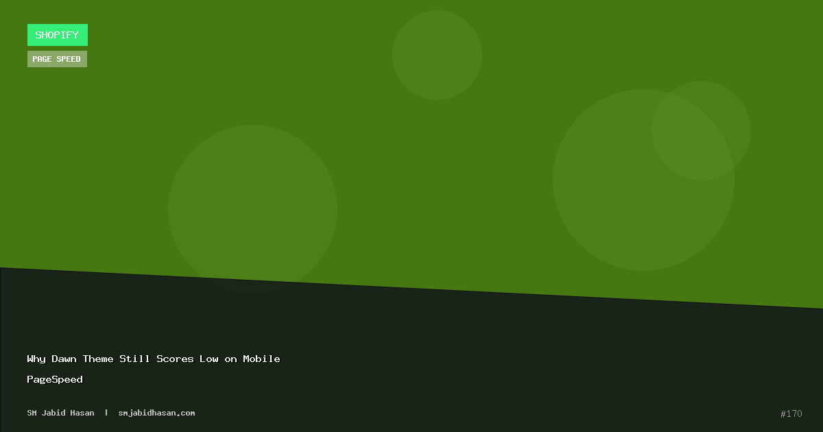 Why Dawn Theme Still Scores Low on Mobile PageSpeed