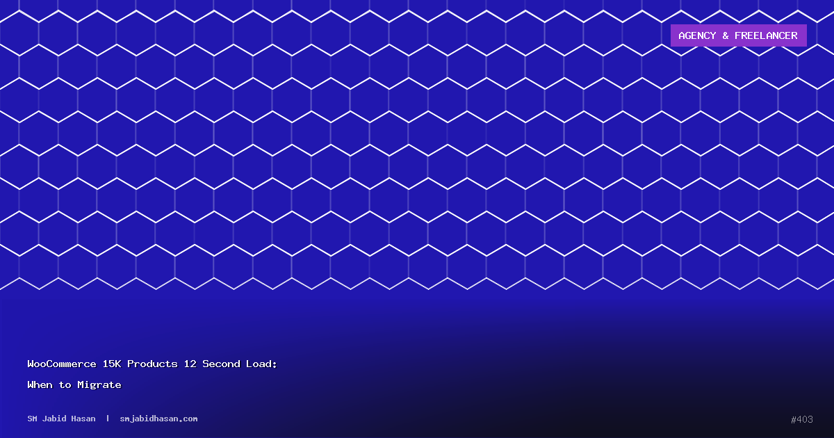WooCommerce 15K Products 12 Second Load: When to Migrate