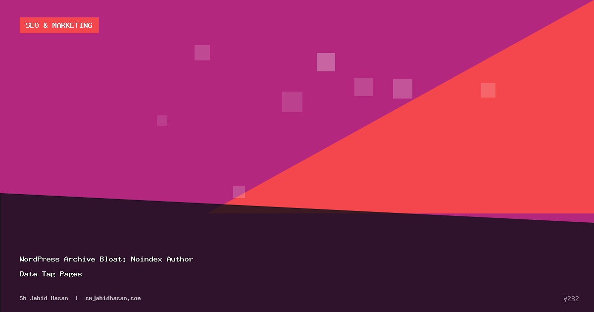 WordPress Archive Bloat: Noindex Author Date Tag Pages